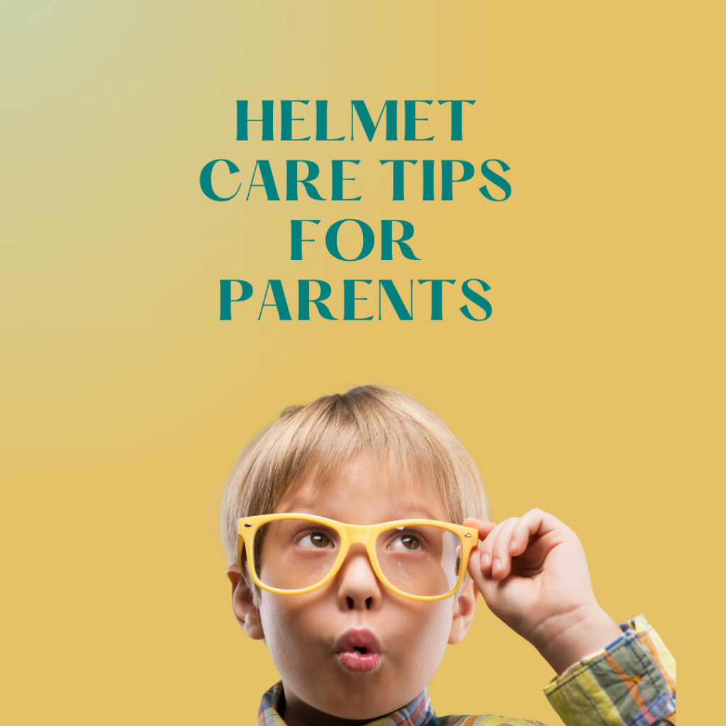 Helmet Care Tips For Parents